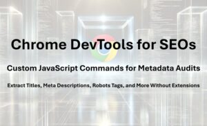 Using Chrome DevTools Console for SEO: Metadata Analysis