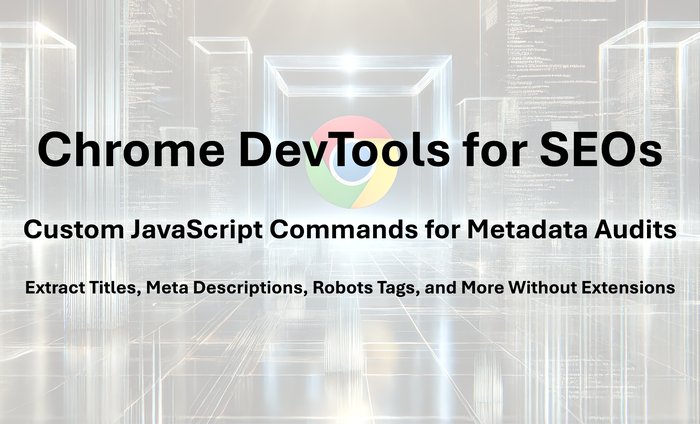 Using Chrome DevTools Console for SEO: Metadata Analysis